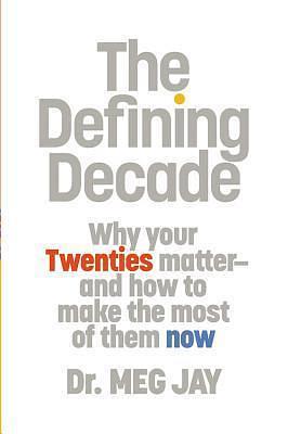 The Defining Decade: Why Your Twenties Matter-and How to Make the Most of Them Now: Library Edition by Meg Jay, Meg Jay