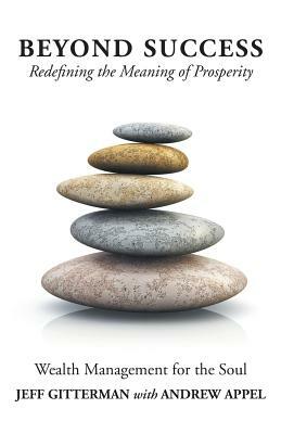 Beyond Success: Redefining the Meaning of Prosperity by Jeff Gitterman, Andrew Appel