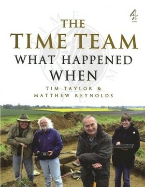 The Time Team Guide to What Happened When by Tim Taylor