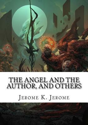 The Angel and the Author, and Others by Jerome K. Jerome