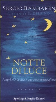 Notte di luce. Scopri che la vita è una cosa meravigliosa by Sergio Bambaren