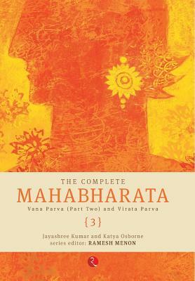 The Complete Mahabharata [3] Vana Parva (Part Two) and Virat Parva by Jayashree Kumar, Katya Osborne