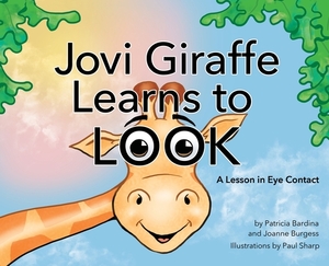 Jovi Giraffe Learns to Look: A Lesson in Eye Contact by Joanne Burgess, Patricia Bardina