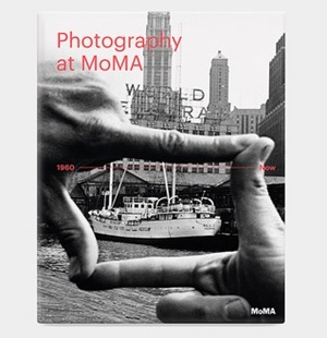 Photography at Moma: 1960 to Now by Sarah Hermanson Meister, Quentin Bajac, Lucy Gallun, Roxana Marcoci