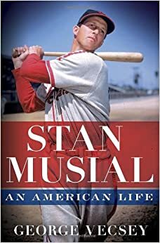 Stan Musial: An American Life by George Vecsey