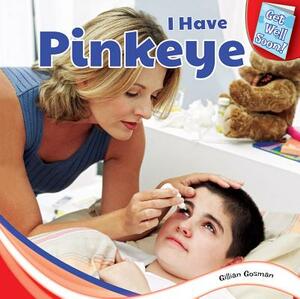 I Have Pinkeye by Gillian Gosman