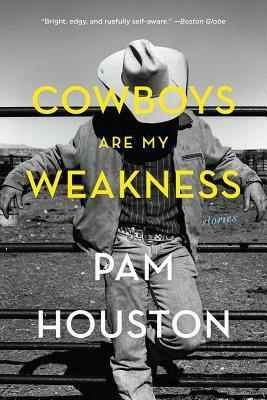 Cowboys Are My Weakness: Stories by Pam Houston