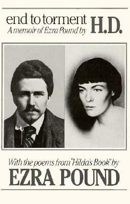 End to Torment: A Memoir of Ezra Pound by H. D. by Norman Holmes Pearson, Michael King, Hilda Doolittle
