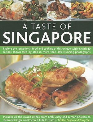 A Taste of Singapore: Explore the Sensational Food and Cooking of This Unique Cuisine, with 80 Recipes Shown Step by Step in More Than 450 S by Ghillie Basan