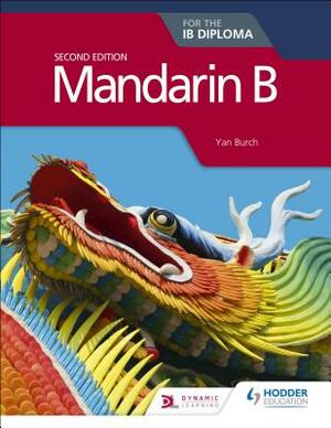 Mandarin B for the Ib Diploma Second Edition by Yan Burch