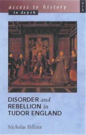 Disorder and Rebellion in Tudor England by Nicholas Fellows