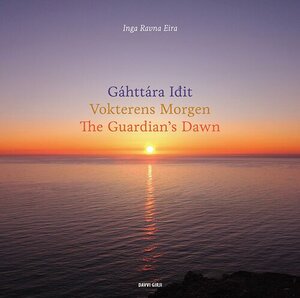 Gáhttára Idit / Vokterens Morgen / The Guardian's Dawn by Inga Ravna Eira