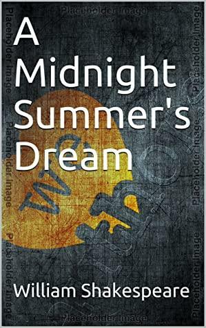 A Midnight Summer's Dream by William Shakespeare