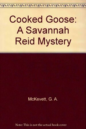 Cooked Goose: A Savannah Reid Mystery by G.A. McKevett