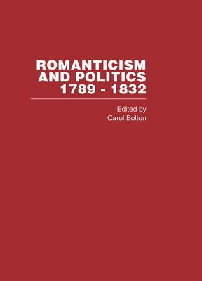 Romanticism&politics 1789-1832 by Carol Bolton, Bolton Carol