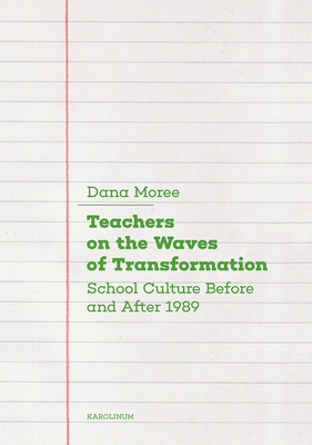 Teachers on the Waves of Transformation: School Culture Before and After 1989 by Dana Moree