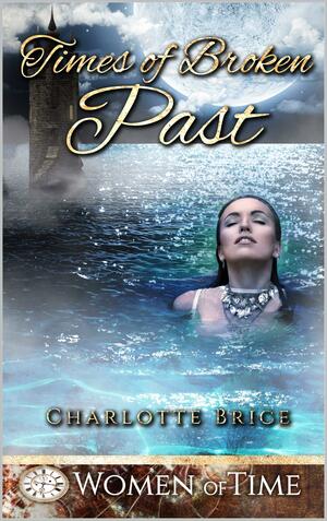 Times of Broken Past by Charlotte Brice, Charlotte Brice