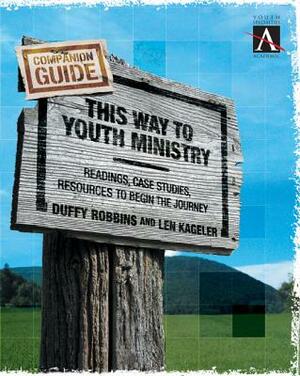 This Way to Youth Ministry - Companion Guide: Readings, Case Studies, Resources to Begin the Journey by Duffy Robbins