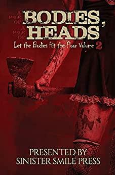 A Pile of Bodies, A Pile of Heads (Let the Bodies Hit the Floor #2) by Rebecca Rowland, Nikki R. Leigh, Steven Pajak, R.E. Sargent, Bridgett Nelson, Ben Gamblin, Sarah Jane Huntington, Péter Molnár, Robb T. White, Dominick Cancilla, L.P. Hernandez, Ricki Whatley