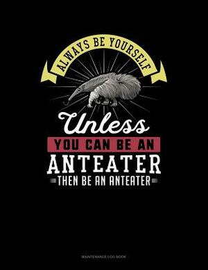 Always Be Yourself Unless You Can Be an Anteater Then Be an Anteater: 6 Columns Columnar Pad by Blue Cloud Novelty
