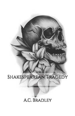 Shakespearean Tragedy by A. C. Bradley