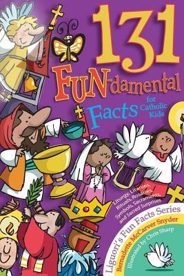 131 Fun-Damental Facts for Catholic Kids: Liturgy, Litanies, Rituals, Rosaries, Symbols, Sacraments and Sacred Scripture by Bernadette McCarver Snyder