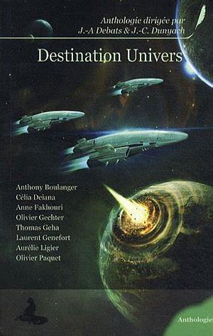 Destination univers by Jeanne-A. Debats, Jean-Claude Dunyach