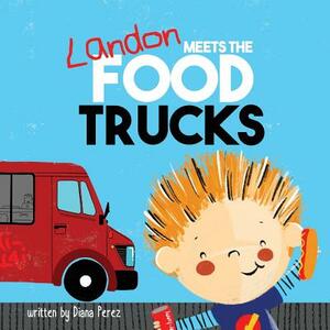 Landon Meets the Food Trucks by Diana Perez