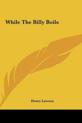 While the Billy Boils by Henry Lawson