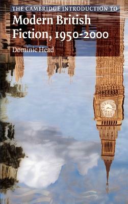 The Cambridge Introduction to Modern British Fiction, 1950-2000 by Head Dominic, Dominic Head