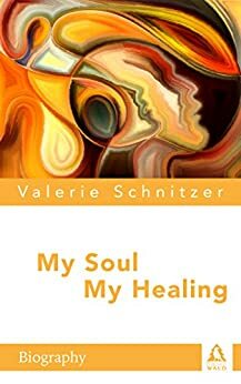 My Soul - My Healing by Valerie Schnitzer