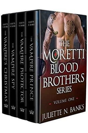 Moretti Blood Brothers: Volume One - Books 1-4: Steamy vampire romance by Juliette N. Banks