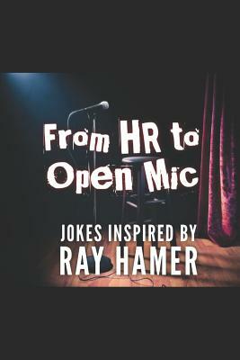 From HR to Open MIC: Jokes Inspired by Ray Hamer by Allen Davis