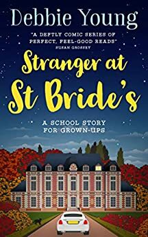 Stranger at St Bride's: A School Story for Grown-ups by Debbie Young