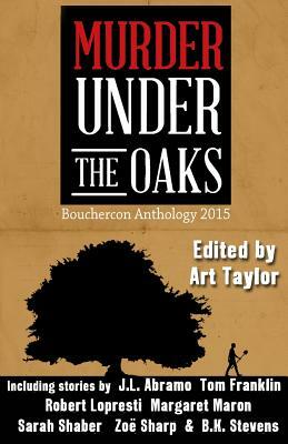 Murder Under the Oaks: Bouchercon Anthology 2015 by Margaret Maron, Art Taylor, Lori Armstrong