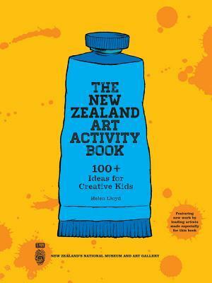 The New Zealand Art Activity Book: 100+ Ideas for Creative Kids by Helen Lloyd