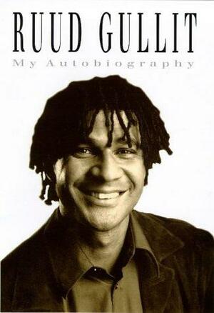 Ruud Gullit: My Autobiography by Ruud Gullit