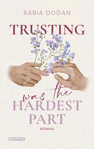 Trusting Was The Hardest Part by Rabia Doğan