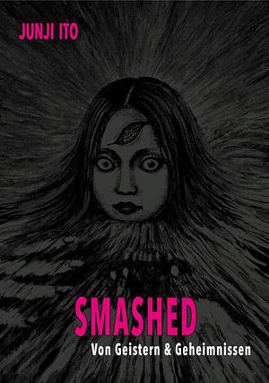 Smashed: Von Geistern & Geheimnissen by Junji Ito