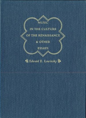 Music in the Culture of the Renaissance and Other Essays by Edward E. Lowinsky, Bonnie J. Blackburn