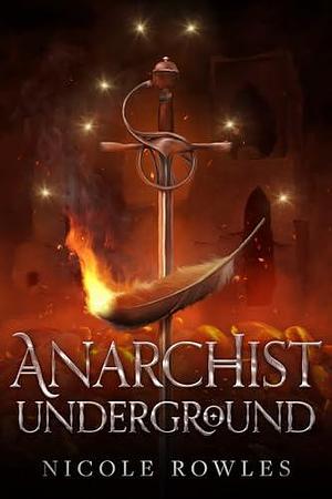 Anarchist Underground by Nicole Rowles, Nicole Rowles