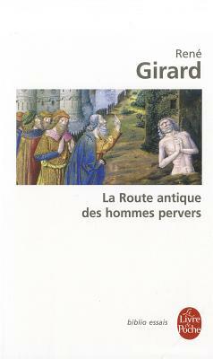 La Route Antique Des Hommes Pervers by René Girard, René Girard