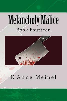 Melancholy Malice: Book 14 by K'Anne Meinel