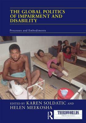 The Global Politics of Impairment and Disability: Processes and Embodiments by 