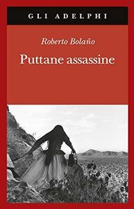 Puttane assassine by Roberto Bolaño
