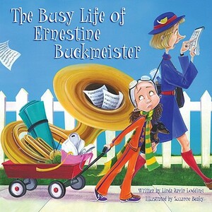 The Busy Life of Ernestine Buckmeister by Linda Ravin Lodding