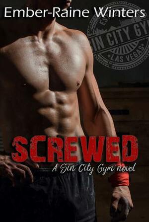 Screwed: A Sin City Gym Novella by Ember-Raine Winters