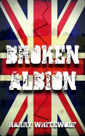 Broken Albion by Harry Whitewolf