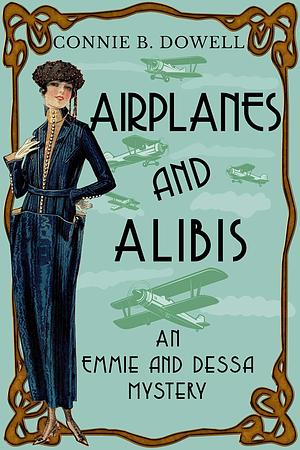 Airplanes and Alibis: A 1920 Historical Cozy Mystery by Connie B. Dowell, Connie B. Dowell