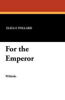 For the Emperor by Eliza F. Pollard